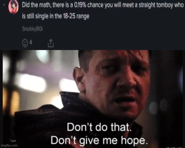 Hawkeye ''don't give me hope'' | image tagged in hawkeye ''don't give me hope'' | made w/ Imgflip meme maker