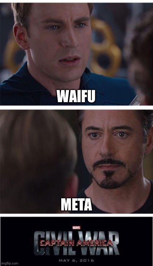 Waifu vs Meta |  WAIFU; META | image tagged in memes,marvel civil war 1,waifu,meta,waifu vs meta | made w/ Imgflip meme maker