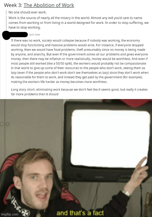 No more working would only cause more division and suffering | image tagged in and that's a fact | made w/ Imgflip meme maker