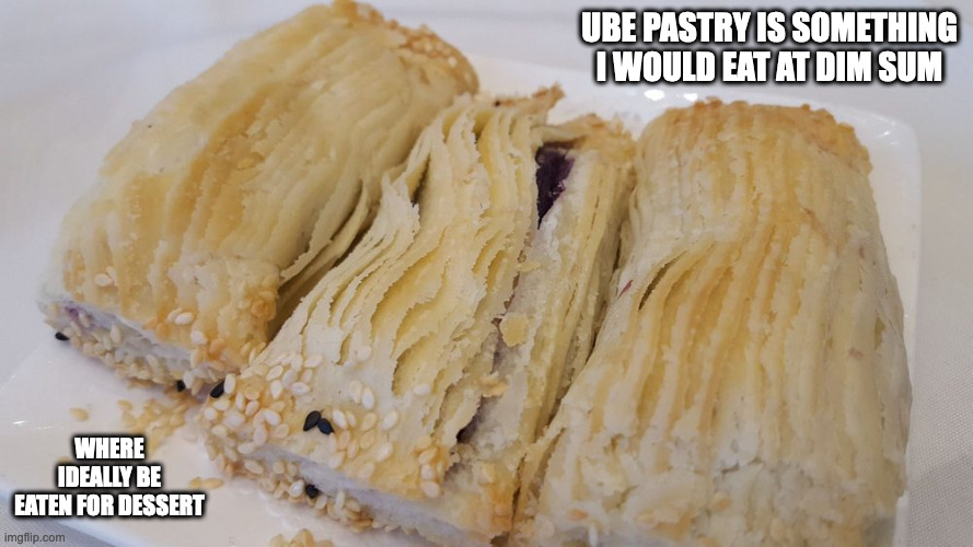 Ube Pastry | UBE PASTRY IS SOMETHING I WOULD EAT AT DIM SUM; WHERE IDEALLY BE EATEN FOR DESSERT | image tagged in food,memes | made w/ Imgflip meme maker