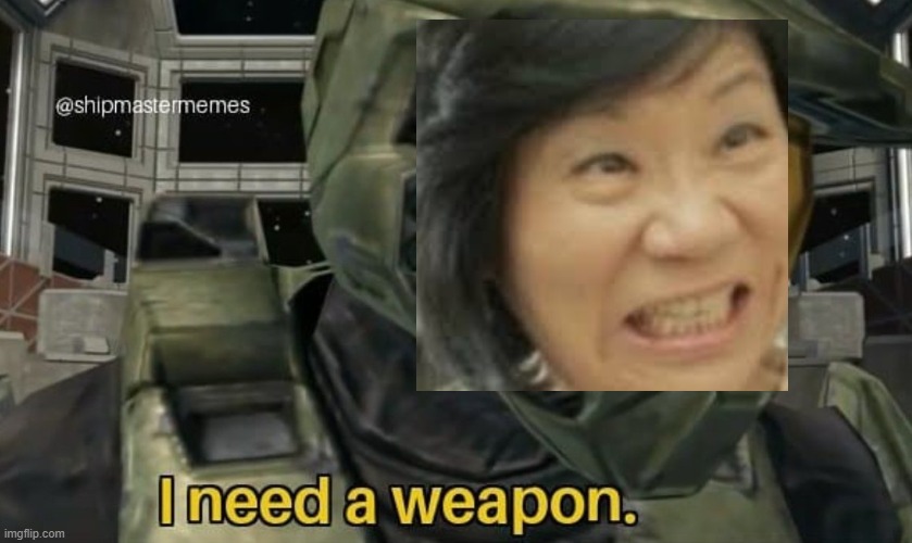 I need a weapon | image tagged in i need a weapon | made w/ Imgflip meme maker