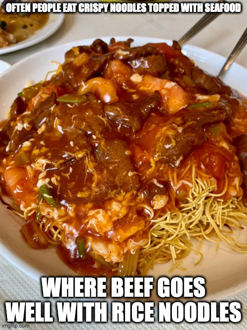 Beef Crispy Noodles | OFTEN PEOPLE EAT CRISPY NOODLES TOPPED WITH SEAFOOD; WHERE BEEF GOES WELL WITH RICE NOODLES | image tagged in noodles,food,memes | made w/ Imgflip meme maker