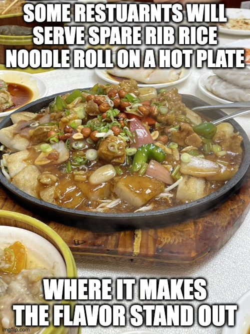 Spare Rib Rice Noodle Roll | SOME RESTUARNTS WILL SERVE SPARE RIB RICE NOODLE ROLL ON A HOT PLATE; WHERE IT MAKES THE FLAVOR STAND OUT | image tagged in food,memes | made w/ Imgflip meme maker