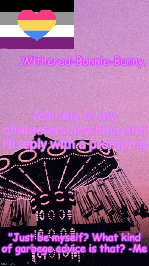 idk man I'm bored | Ask any of my characters anything and I'll reply with a prompt ig | image tagged in w b b's pink temp | made w/ Imgflip meme maker