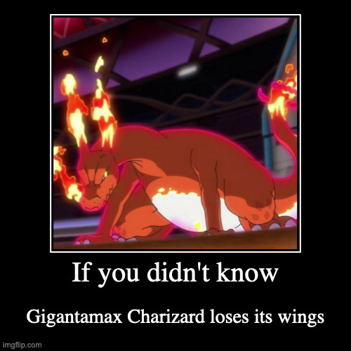 Gigantamax Charizard | image tagged in demotivationals,pokemon,charizard | made w/ Imgflip demotivational maker