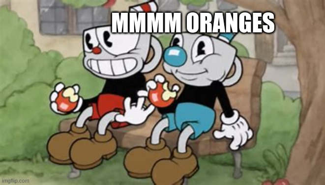 Opinion Cuphead | MMMM ORANGES | image tagged in opinion cuphead | made w/ Imgflip meme maker