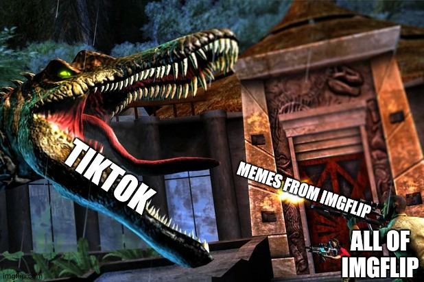 Guy Shooting at Spinosaurus | TIKTOK; MEMES FROM IMGFLIP; ALL OF IMGFLIP | image tagged in guy shooting at spinosaurus | made w/ Imgflip meme maker