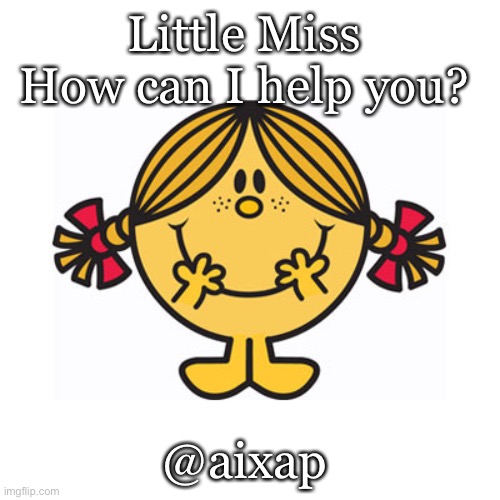 little miss sunshine | Little Miss 
How can I help you? @aixap | image tagged in little miss sunshine | made w/ Imgflip meme maker