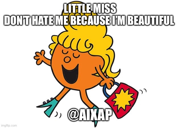 Beautiful | LITTLE MISS
DON’T HATE ME BECAUSE I’M BEAUTIFUL; @AIXAP | image tagged in little miss fabulous | made w/ Imgflip meme maker
