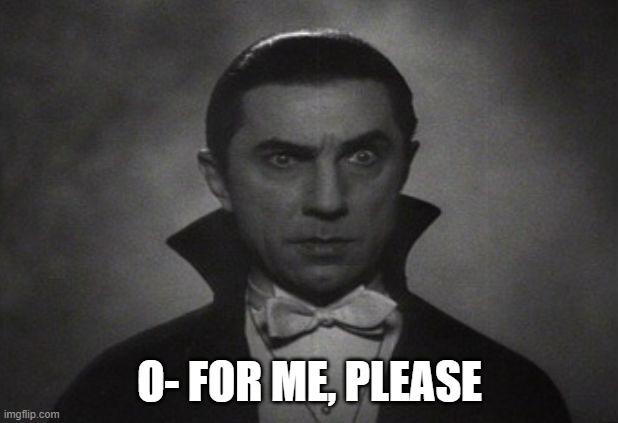 OG Vampire  | O- FOR ME, PLEASE | image tagged in og vampire | made w/ Imgflip meme maker