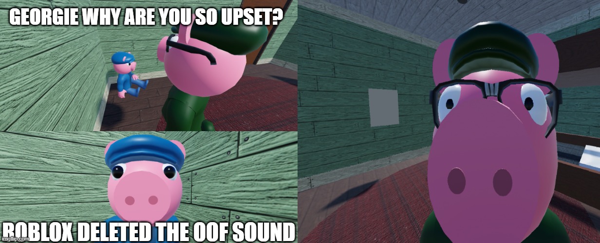 Hey Georgie why are you so upset? | GEORGIE WHY ARE YOU SO UPSET? ROBLOX DELETED THE OOF SOUND | image tagged in hey georgie why are you so upset | made w/ Imgflip meme maker