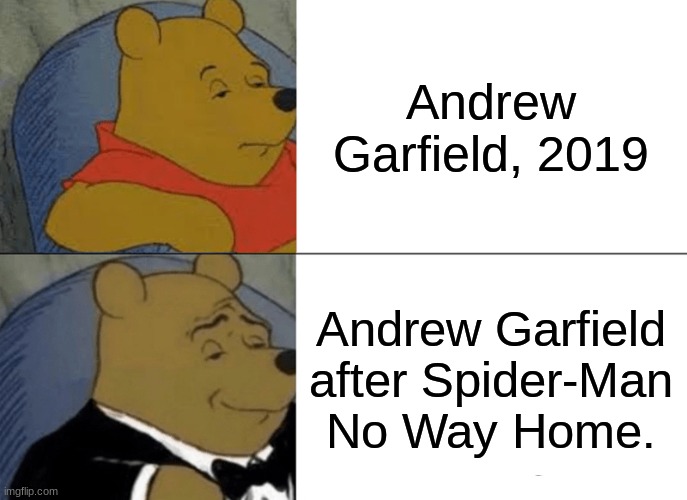 Tuxedo Winnie The Pooh | Andrew Garfield, 2019; Andrew Garfield after Spider-Man No Way Home. | image tagged in memes,tuxedo winnie the pooh | made w/ Imgflip meme maker