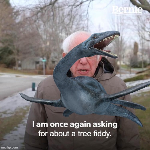 for about a tree fiddy. | image tagged in bernie i am once again asking for your support,memes | made w/ Imgflip meme maker