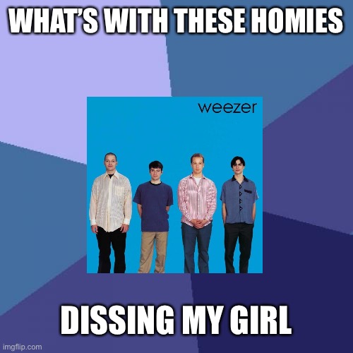 Success Kid Meme | WHAT’S WITH THESE HOMIES; DISSING MY GIRL | image tagged in memes,success kid | made w/ Imgflip meme maker