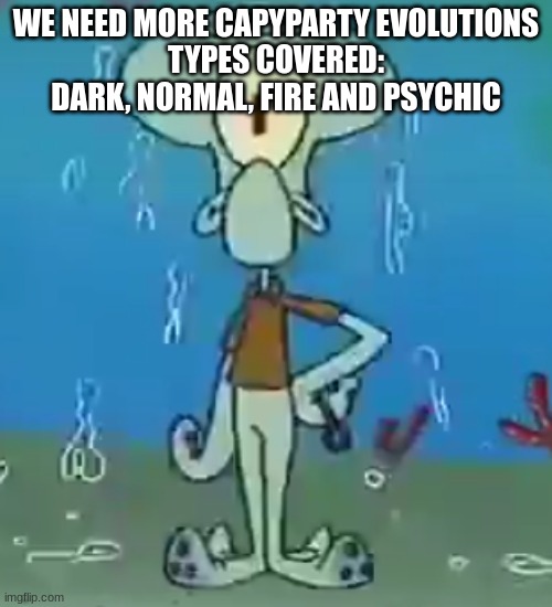 Cyclops Squidward | WE NEED MORE CAPYPARTY EVOLUTIONS
TYPES COVERED: DARK, NORMAL, FIRE AND PSYCHIC | image tagged in cyclops squidward | made w/ Imgflip meme maker