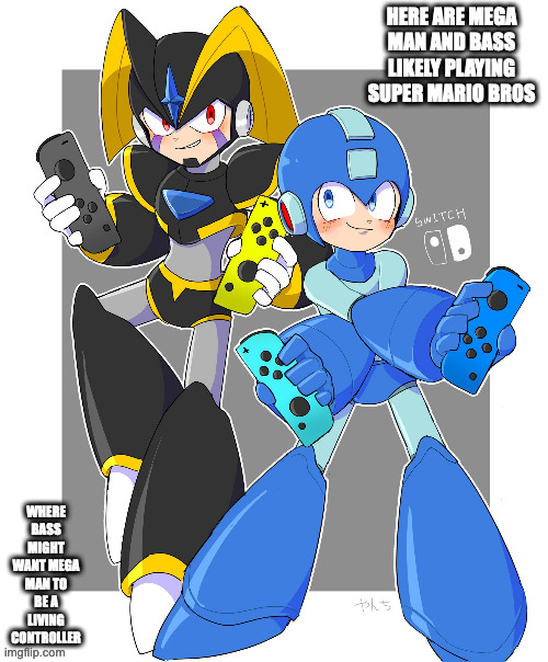 Mega Man and Bass With Nintendo Switch Controllers | HERE ARE MEGA MAN AND BASS LIKELY PLAYING SUPER MARIO BROS; WHERE BASS MIGHT WANT MEGA MAN TO BE A LIVING CONTROLLER | image tagged in megaman,gaming,memes,bass | made w/ Imgflip meme maker