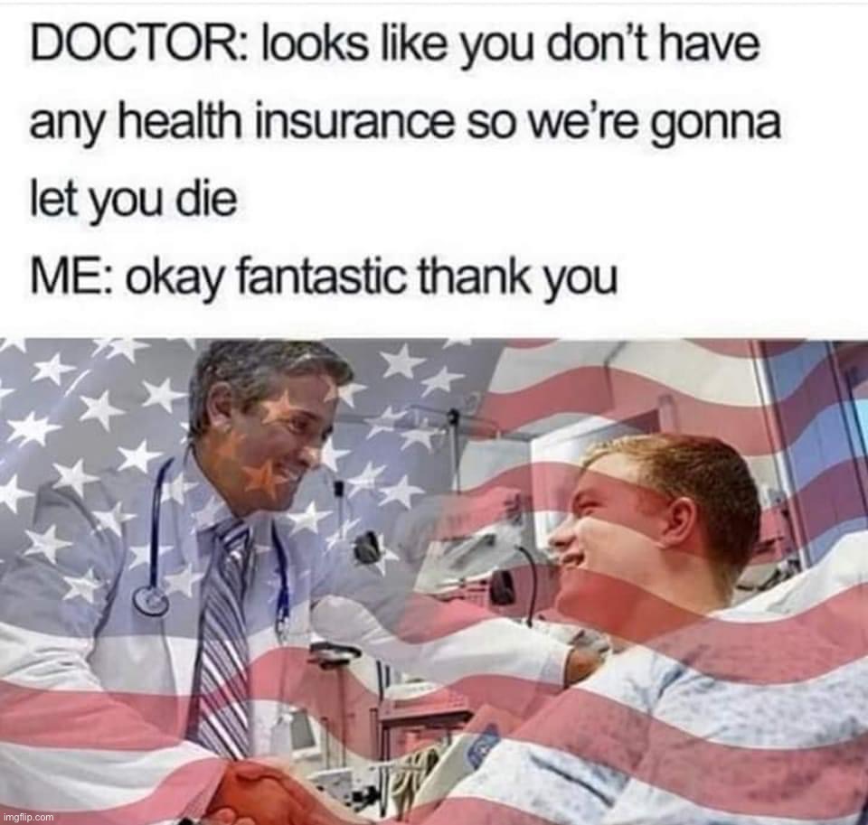 'Murican healthcare | image tagged in american healthcare,healthcare,health,health insurance,health care,freedom in murica | made w/ Imgflip meme maker