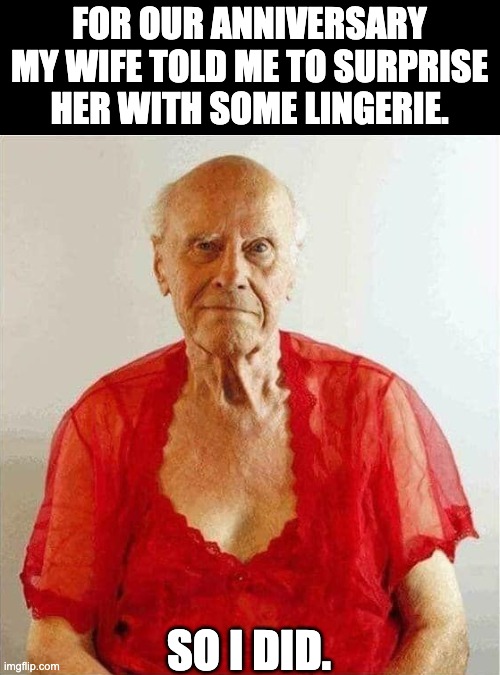 Lingerie | FOR OUR ANNIVERSARY MY WIFE TOLD ME TO SURPRISE HER WITH SOME LINGERIE. SO I DID. | image tagged in dad joke | made w/ Imgflip meme maker