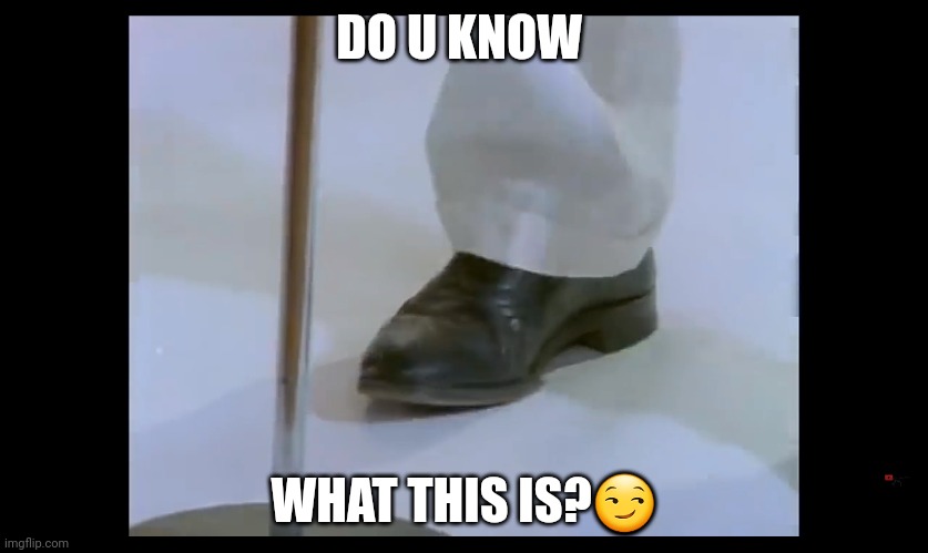 HahaYes | DO U KNOW; WHAT THIS IS?😏 | made w/ Imgflip meme maker