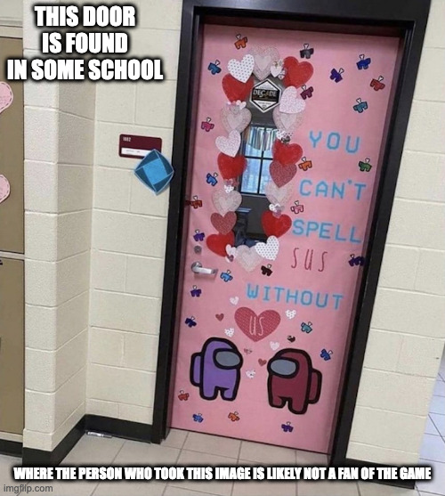 Among Us-Decorated Door in School | THIS DOOR IS FOUND IN SOME SCHOOL; WHERE THE PERSON WHO TOOK THIS IMAGE IS LIKELY NOT A FAN OF THE GAME | image tagged in among us,school,memes | made w/ Imgflip meme maker