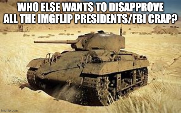 Locust | WHO ELSE WANTS TO DISAPPROVE ALL THE IMGFLIP PRESIDENTS/FBI CRAP? | image tagged in locust | made w/ Imgflip meme maker