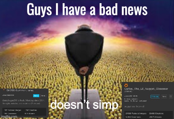 Guys i have a bad news | doesn’t simp | image tagged in guys i have a bad news | made w/ Imgflip meme maker