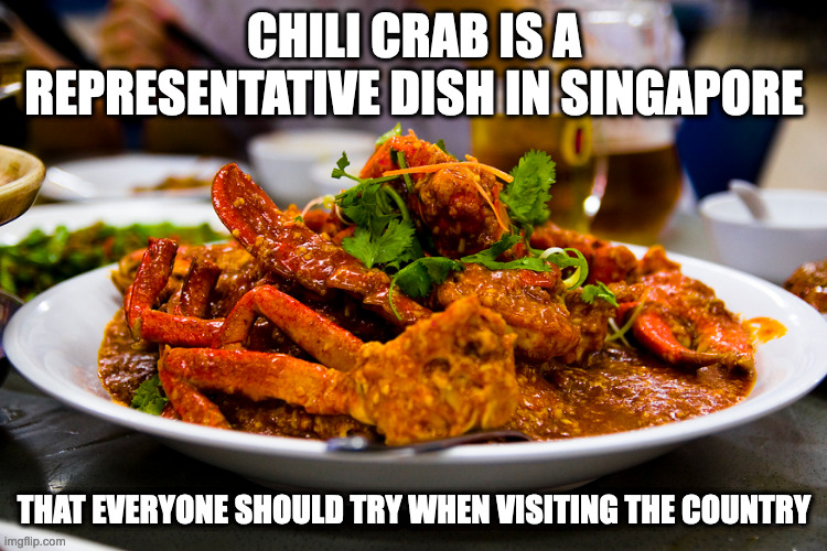 Chili Crab | CHILI CRAB IS A REPRESENTATIVE DISH IN SINGAPORE; THAT EVERYONE SHOULD TRY WHEN VISITING THE COUNTRY | image tagged in food,memes | made w/ Imgflip meme maker