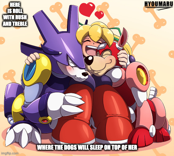 Roll With Doggos | HERE IS ROLL WITH RUSH AND TREBLE; WHERE THE DOGS WILL SLEEP ON TOP OF HER | image tagged in roll,rush,treble,megaman,memes | made w/ Imgflip meme maker