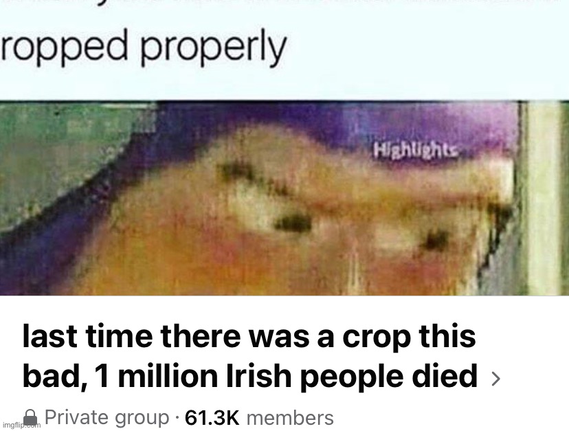 Last time there was a crop this bad 1 million Irish people died | image tagged in last time there was a crop this bad 1 million irish people died | made w/ Imgflip meme maker