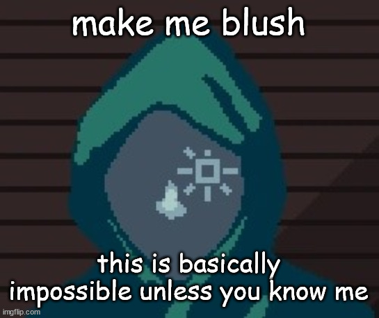 sigma | make me blush; this is basically impossible unless you know me | image tagged in ezic messenger | made w/ Imgflip meme maker