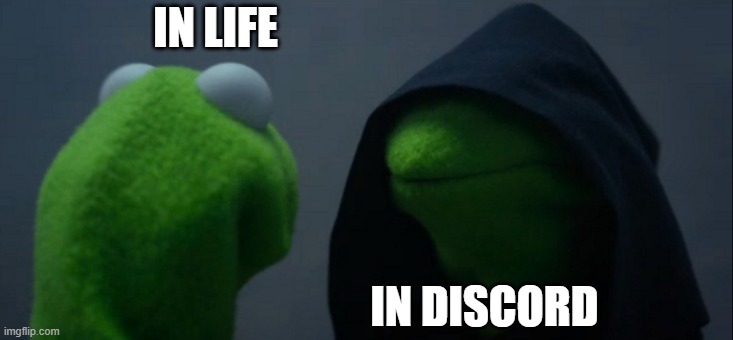 Evil Kermit Meme | IN LIFE; IN DISCORD | image tagged in memes,evil kermit | made w/ Imgflip meme maker