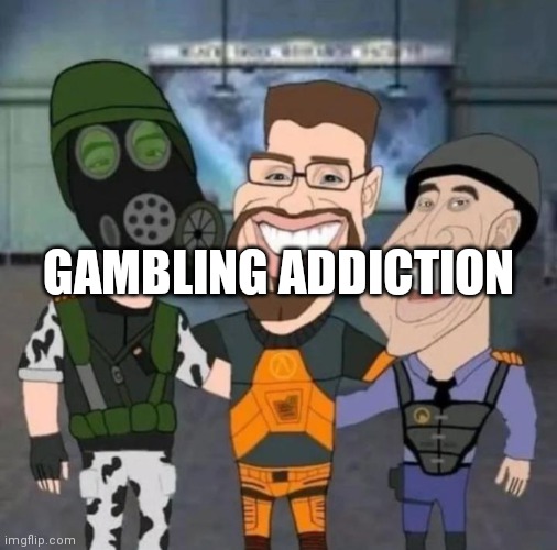 buds | GAMBLING ADDICTION | image tagged in buds | made w/ Imgflip meme maker