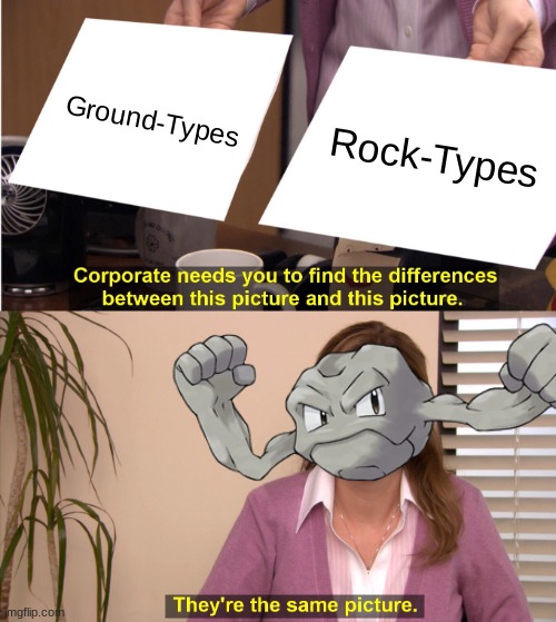 They're The Same Picture Meme | Ground-Types; Rock-Types | image tagged in memes,they're the same picture | made w/ Imgflip meme maker