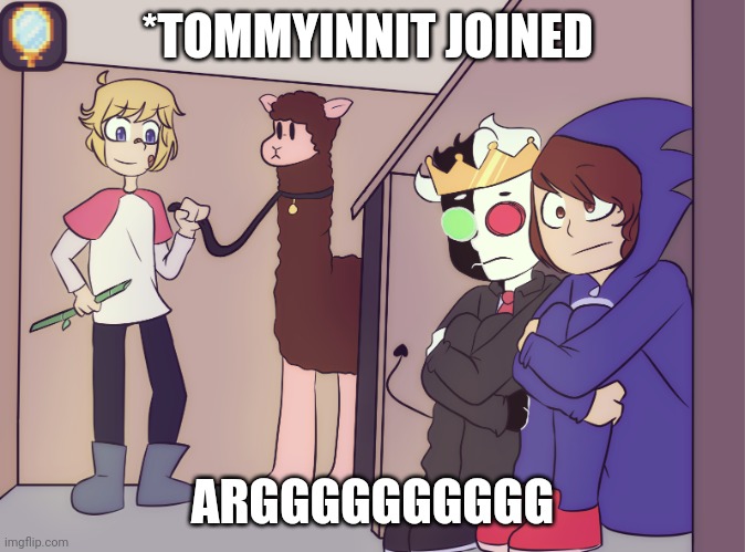 When Tommy joins the game | *TOMMYINNIT JOINED; ARGGGGGGGGGG | image tagged in tommy scares ranboo and conner | made w/ Imgflip meme maker