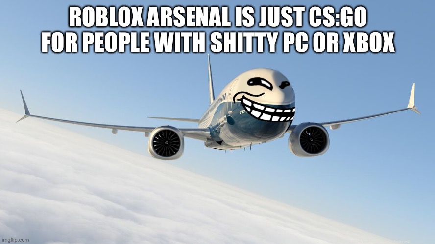 9/11 funny rtx on | ROBLOX ARSENAL IS JUST CS:GO FOR PEOPLE WITH SHITTY PC OR XBOX | image tagged in 9/11 funny rtx on | made w/ Imgflip meme maker