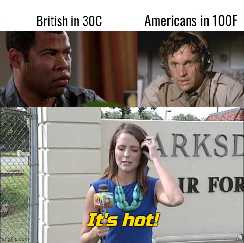 Heatwaves really hit different depending on where you are | It's hot! | image tagged in memes,heatwave | made w/ Imgflip meme maker