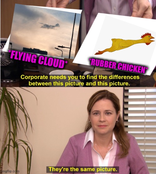 -Toy to dogs. | *FLYING CLOUD*; *RUBBER CHICKEN* | image tagged in memes,they're the same picture,soundcloud,rubber ducks,toy story,dogs pets funny | made w/ Imgflip meme maker