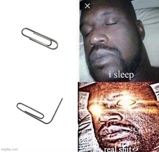 Techers when u have a paperclip: | image tagged in i sleep real shit | made w/ Imgflip meme maker