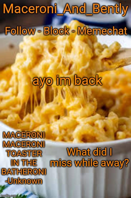 r | ayo im back; What did I miss while away? | image tagged in maceroni temp | made w/ Imgflip meme maker