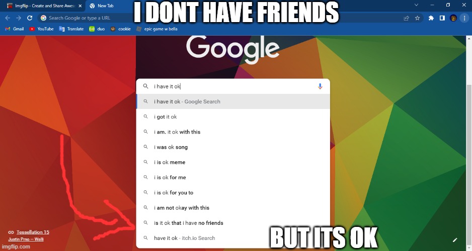 friends |  I DONT HAVE FRIENDS; BUT ITS OK | image tagged in hmm,cringe,friends,nope,obama,3am | made w/ Imgflip meme maker