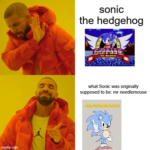 Drake Hotline Bling Meme | sonic the hedgehog; what Sonic was originally supposed to be: mr needlemouse | image tagged in memes,drake hotline bling,sonic the hedgehog | made w/ Imgflip meme maker