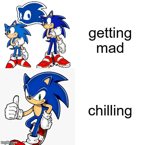 getting chilling sonic | getting mad; chilling | image tagged in sonic the hedgehog,drake hotline bling | made w/ Imgflip meme maker