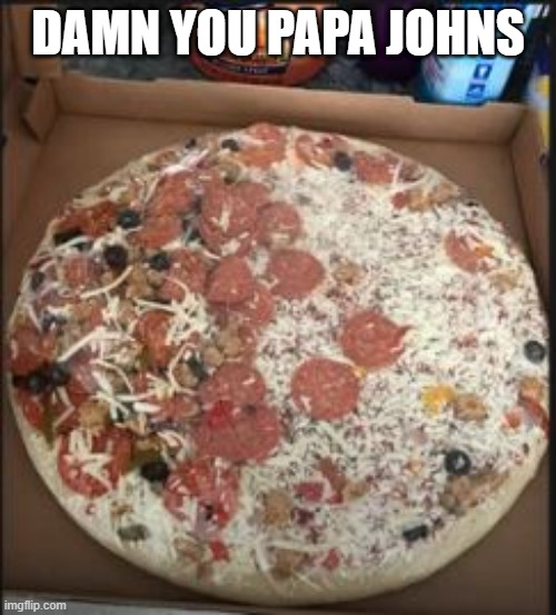 Supreme Fail | DAMN YOU PAPA JOHNS | image tagged in you had one job | made w/ Imgflip meme maker