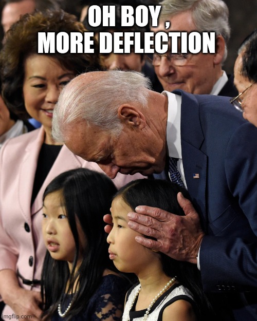 Joe Biden sniffs Chinese child | OH BOY , MORE DEFLECTION | image tagged in joe biden sniffs chinese child | made w/ Imgflip meme maker