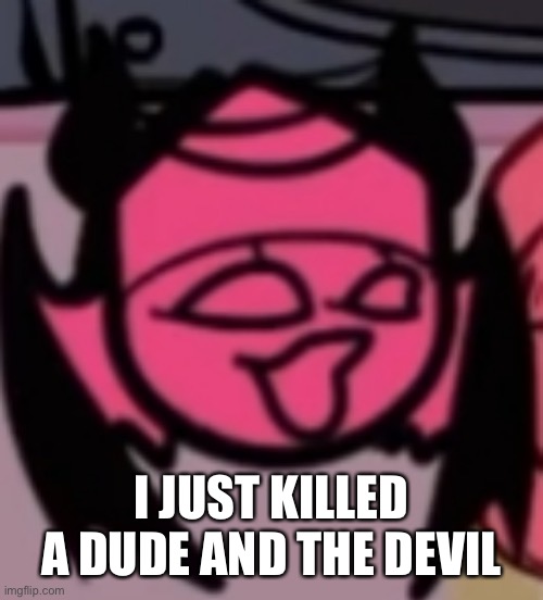 If you know, you know | I JUST KILLED A DUDE AND THE DEVIL | image tagged in sarv pog | made w/ Imgflip meme maker