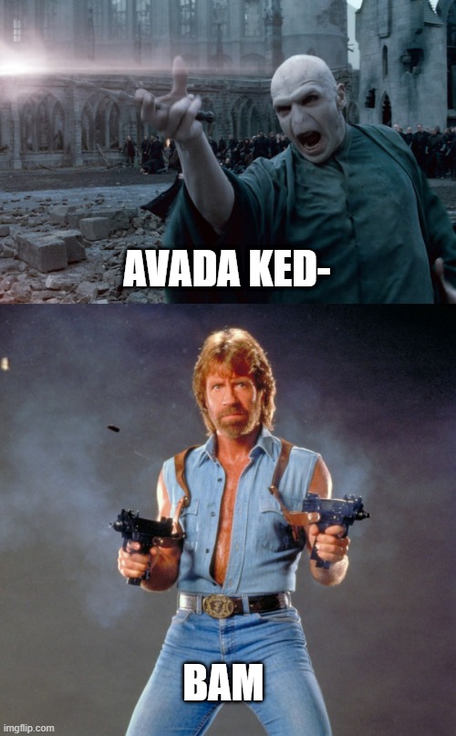 Harry is dumb for not doing this | AVADA KED-; BAM | image tagged in avada kedavra,memes,chuck norris guns,funny | made w/ Imgflip meme maker