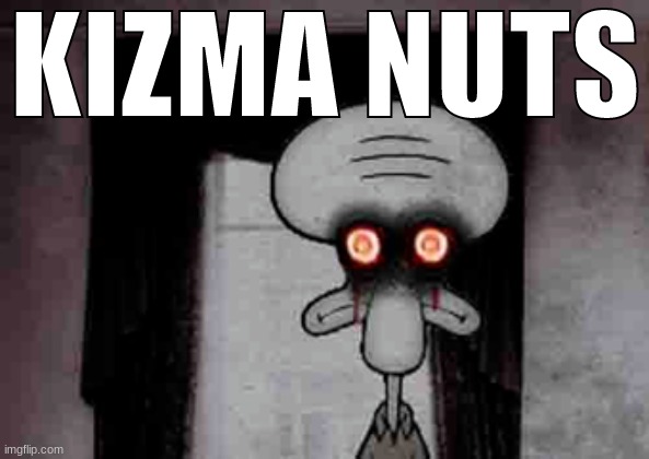 Squidward's Suicide | KIZMA NUTS | image tagged in squidward's suicide | made w/ Imgflip meme maker