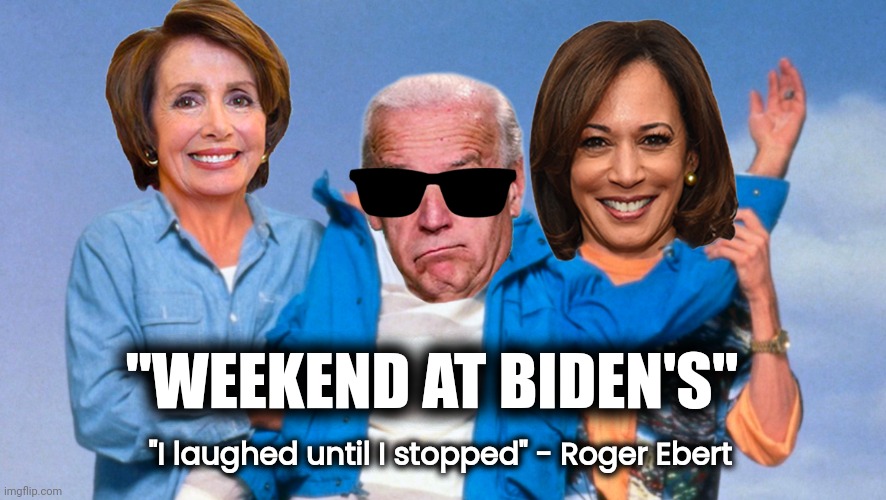 If it was the '80's we could make a movie |  "I laughed until I stopped" - Roger Ebert; "WEEKEND AT BIDEN'S" | image tagged in weekend at biden's,unbelievable,scumbag hollywood,laughing,funny because it's true | made w/ Imgflip meme maker