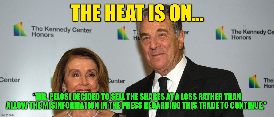 Sunlight is the best disinfectant... | THE HEAT IS ON... “MR. PELOSI DECIDED TO SELL THE SHARES AT A LOSS RATHER THAN ALLOW THE MISINFORMATION IN THE PRESS REGARDING THIS TRADE TO CONTINUE,” | image tagged in crook,nancy pelosi | made w/ Imgflip meme maker