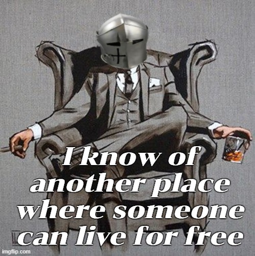 I know of another place where someone can live for free | made w/ Imgflip meme maker